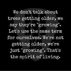 Growing Older Quotes, Older Quotes, Growing Older, Getting Older, Back To Nature, Motivation Quotes, Good Thoughts, Beautiful Quotes