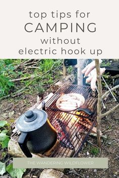 an outdoor grill with food cooking on it and the words top tips for camping without electric hook up