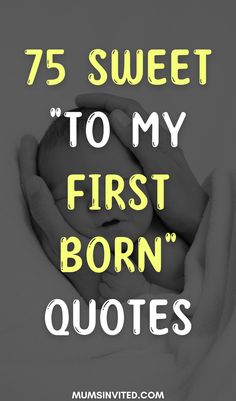 the words 75 sweet to my first born quotes are shown in yellow and black on a gray background