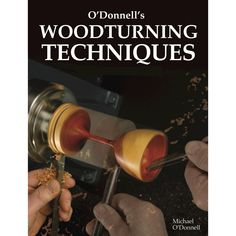 a book cover showing two hands working on woodturning techniques with the title o'donell's woodturning techniques