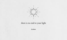 there is no end to your light quote on white paper with starburst in the background