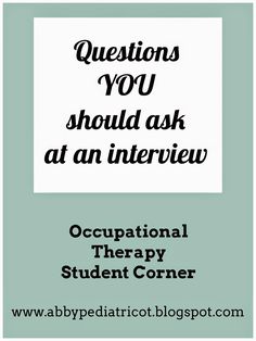 OT Cafe: OT Student Corner | Questions YOU Should Ask at an Interview Questions For Pediatrician Interview, Nursing School Interview Questions, Occupational Therapy Executive Function, Medical School Interview Questions, Feeding Interventions Occupational Therapy, Nbcot Exam, Physical Therapy School, Motivational Interviewing