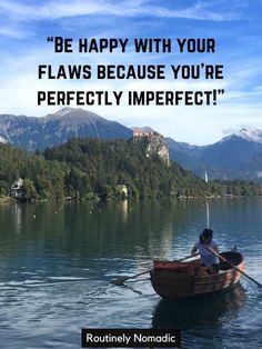 a person in a row boat on a lake with mountains in the background and a quote from rouhnly nomadic that reads, be happy with your flows because you're