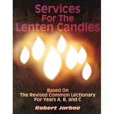 the cover of service for the lenten candles, based on the revised common lectionary for years a, b and c