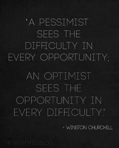 a black and white photo with the quote,'a pessist sees the difficulty in every opportunity an optimist sees the opportunity in every difficulty