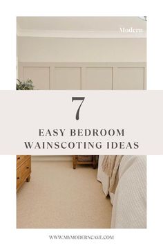 a bedroom with the text 7 easy bedroom wainscotting ideas on top of it