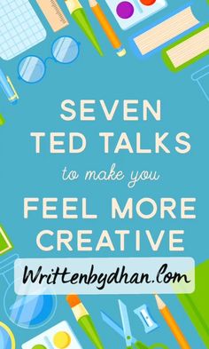 an image with the words seven ted talks to make you feel more creative written on it