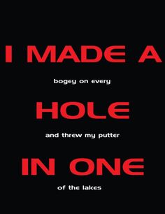 i made a hole and threw my putter in one piece of the lakes poster