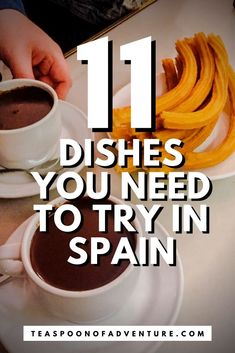 two cups of coffee and some bananas on a table with the words 11 dishes you need to try in spain