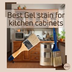 the words best gel stain for kitchen cabinets are above two paint brushes in a can