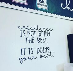 a white wall with writing on it that says excellence is not being the best, it is doing your best