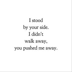 that moment when you push me away quotes - Google Search Quotes Family, Breakup Quotes, Ideas Quotes, Deep Thought Quotes, Relatable Quotes, Meaningful Quotes, The Words, True Quotes, Quotes Deep