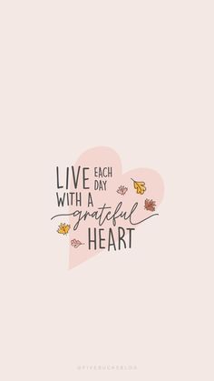 a quote that says live each day with a grateful heart on the left hand side