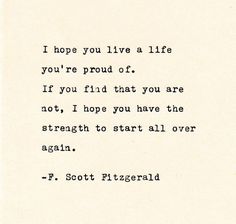 an old typewriter with the words i hope you'll live a life you're proud if you find that you are not, i hope you have the strength to start all over again again again