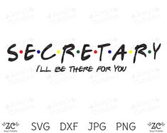 the words secretary and i'll be there for you in black ink on a white background