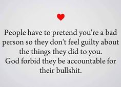 a red heart with the words people have to pretend you're a bad person so they don't feel guilt about the things they did to you