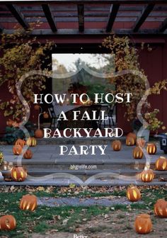 pumpkins in front of a house with the words how to host a fall backyard party