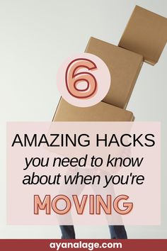 a person holding a cardboard box with the text 6 amazing hacks you need to know about when you're moving