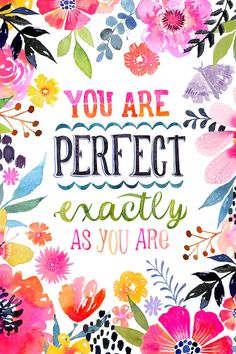 the words you are perfect exactly as you are surrounded by watercolor flowers and leaves