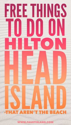 an orange and pink poster with the words free things to do on hilton head island that aren't the beach