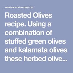 roasted olives recipe using a combination of stuffed green olives and kalamata olives these herbed olives