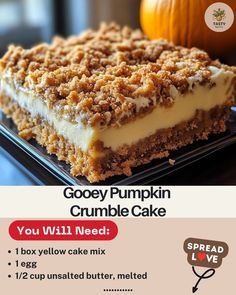 there is a piece of cheesecake on the plate with words above it that read, gooey pumpkin crumble cake you will need