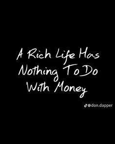 a rich life has nothing to do with money