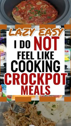 the words lazy easy i do not feel like cooking crockpot meals are shown