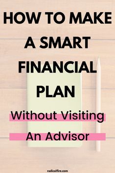 a notepad and pen on top of a wooden table with the words how to make a smart financial plan without visiting an advisory