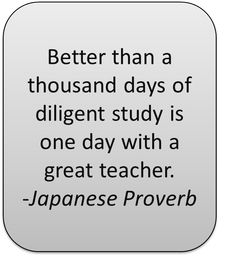 a quote that says better than a thousand days of dilgent study is one day with a great teacher