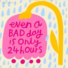 there is a sign that says even a bad day is only 2 hours