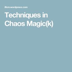 the words techniques in chaos magick written on a blue background with white letters and an image