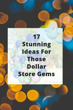 the words 17 stunning ideas for those dollar store gems on top of an image of colorful lights