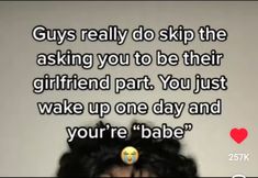 a woman with her hair in the air and a quote above it that says guys really do skip the asking you to be their girlfriend part