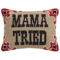 a decorative pillow with the words mama tried printed in black and red on it's front