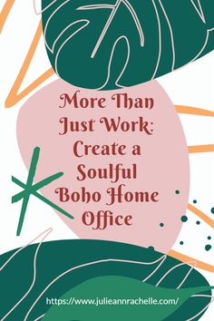 A vibrant graphic design featuring large green leaves and abstract shapes. The text overlay reads, "More Than Just Work: Create a Soulful Boho Home Office." The URL "https://www.julieannrachelle.com" is also visible. Home Office Aesthetics, Romantic Interior Design, Bohemian Home Office, Boho Home Office, Romantic Interior, Functional Wall Art, Off White Kitchens, Home Office Ideas