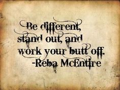 "Be different, stand out, and work your butt off"-Reba McEntire Reba Mcentire Tattoo Ideas, Reba Mcentire Wallpaper, Reba Mcentire Shirts Svg, Reba The Show, Empowerment Quotes, I Tattoo, Tattoo Quotes