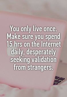 a pink laptop with the words you only live once make sure you spend 15 hrs on the internet daily, desperately seeking variation