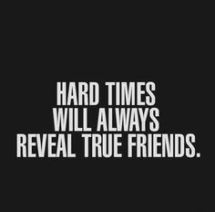 a black and white photo with the words, hard times will always reveal true friends