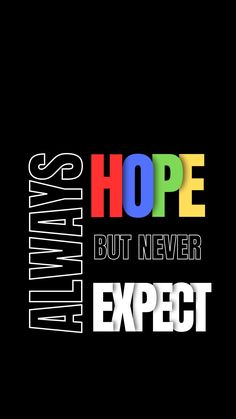 the words hope but never expect on a black background