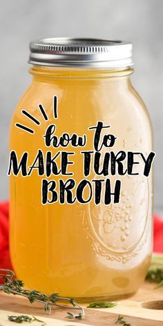 a mason jar with the words how to make turkey broth in black ink on it