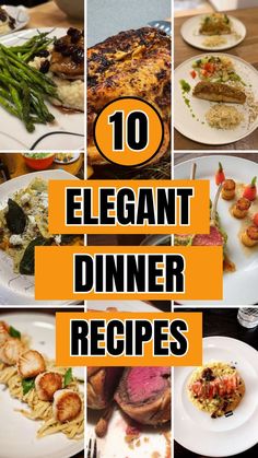 the collage shows different types of food on plates with orange lettering that reads 10 elegant dinner recipes