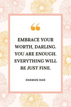 a quote on embracing your worth, daring you are enough everything will be just fine