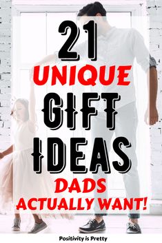 father and daughter dancing with the text 21 unique gift ideas actually want