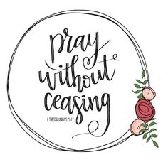 the words pray without ceasing are in a circle with flowers on it and an oval