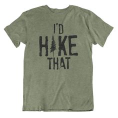 I'd Hike That funny graphic t-shirt made by hand in East Tennessee printed on ultra soft unisex fine jersey heather military green t-shirt. Sizes Adult small to 3X-large. Funny Tri-blend T-shirt With Screen Print, Funny Letter Print T-shirt For Outdoor, Funny Screen Print T-shirt For Father's Day, Funny Father's Day T-shirt With Screen Print, Funny Text Short Sleeve T-shirt For Outdoor, Pre-shrunk Tri-blend T-shirt For Outdoor Activities, Father's Day Short Sleeve Screen Print T-shirt, Casual Outdoor T-shirt With Funny Text, Father's Day Outdoor Graphic Print T-shirt