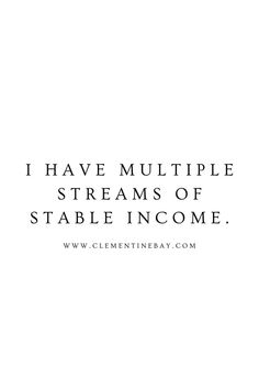 the words i have multiple streams of stable income