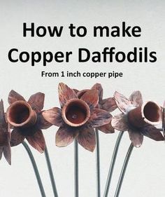 the cover of how to make copper daffodils from 1 inch copper pipe