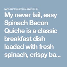 the words, my never fail, easy spinach bacon quiche is a classic breakfast dish loaded with fresh spinach, crispy ba