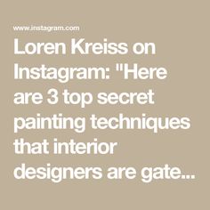 the text reads,'loren kleis on instagram here are 3 top secret painting techniques that interior designers are gate